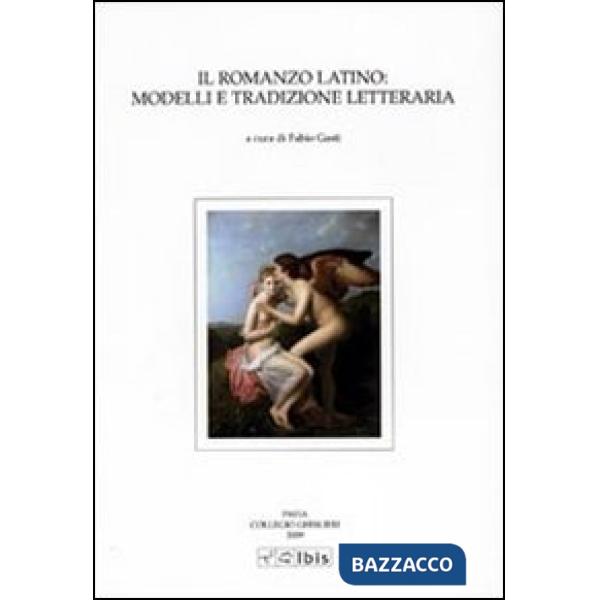 Romanzo latino: modelli e tradizione letteraria (Il)