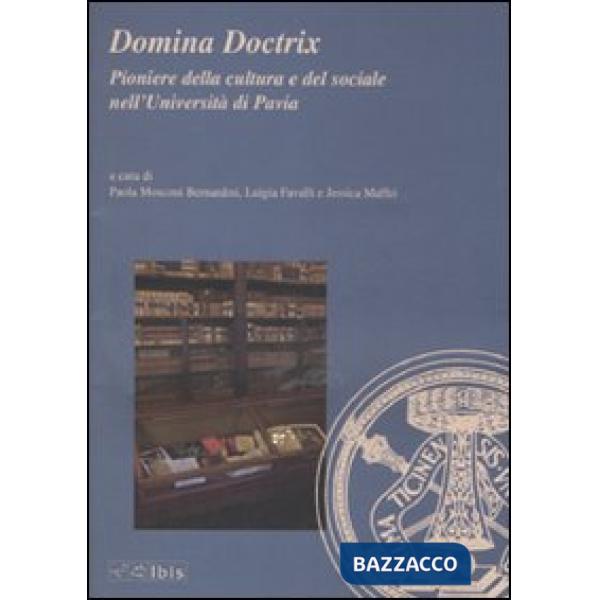 Domina Doctrix. Pioniere della cultura e del sociale nell'Università di Pavia