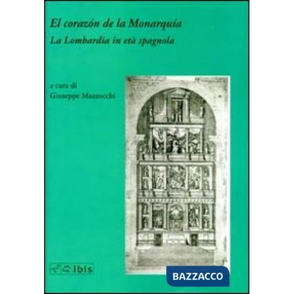 El corazón de la monarquía. La Lombardia in età spagnola
