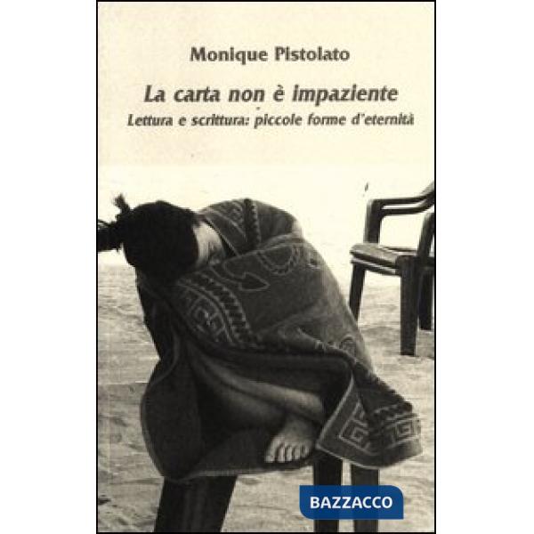 Carta non è impaziente. Lettura e scrittura: piccole forme d'eternità (La)