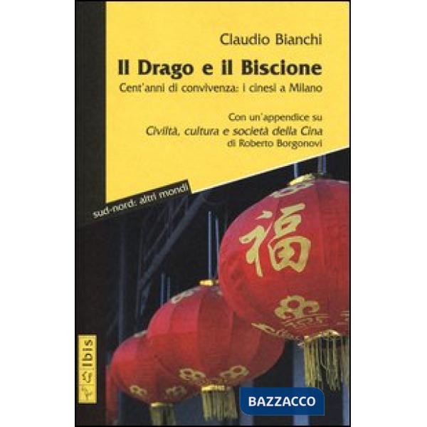 Drago e il biscione. Cent'anni di convivenza: i cinesi a Milano (Il)