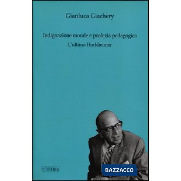 Indignazione morale e profezia pedagogica. L'ultimo Horkheimer