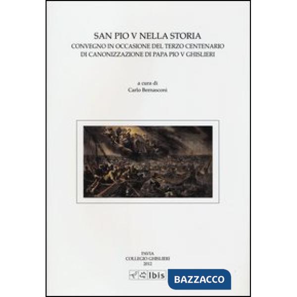 San Pio V nella storia. Convegno in occasione del terzo centernario diCanonizzazione di papa Pio V Ghislieri