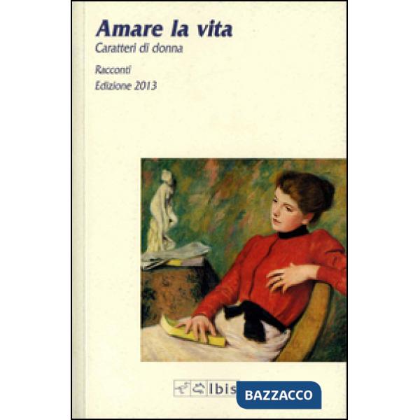 Amare la vita. Caratteri di donna 2013