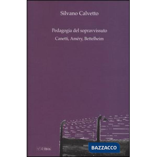 Pedagogia del sopravvissuto. Canetti, Améry, Bettelheim (La)