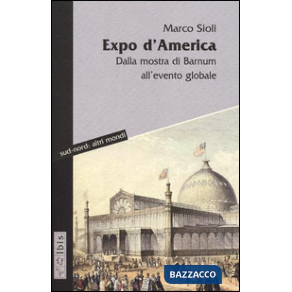Expo d'America. Dalla mostra di Barnum all'evento globale