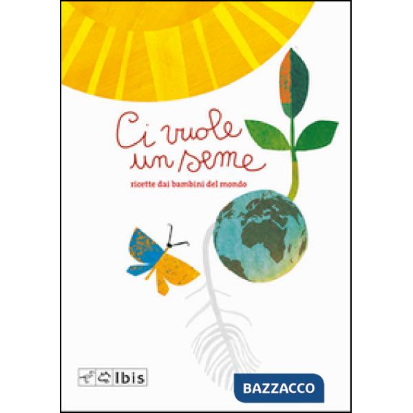 Ci vuole un seme. Ricettario dai bambini del mondo