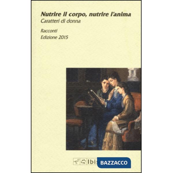 Nutrire il corpo, nutrire l'anima. Caratteri di donna