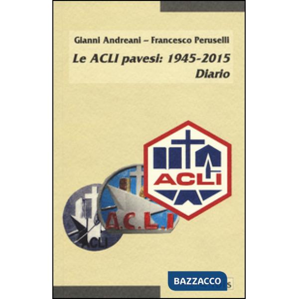 ACLI pavesi: 1945-2015. Diario (Le)