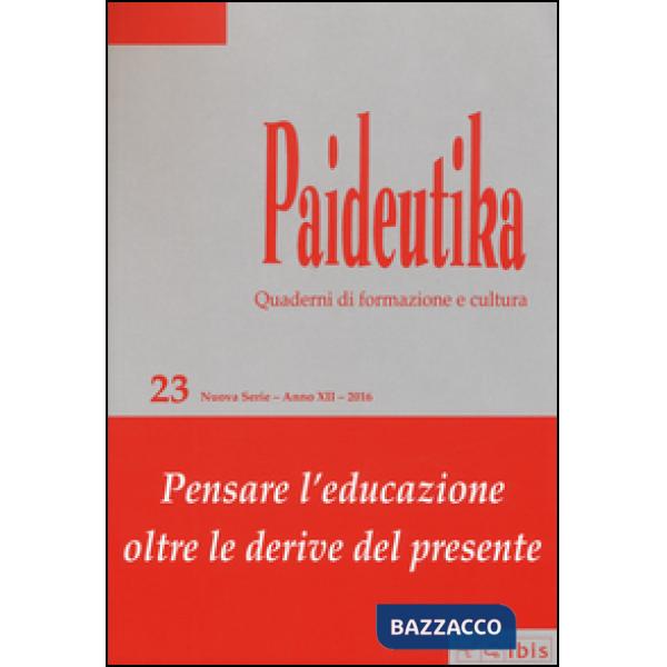 Paideutika. Vol. 23: Pensare l'educazione oltre le derive del presente
