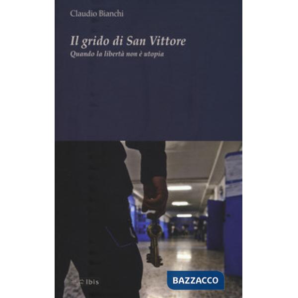 Grido di San Vittore. Quando la libertà non è utopia (Il)