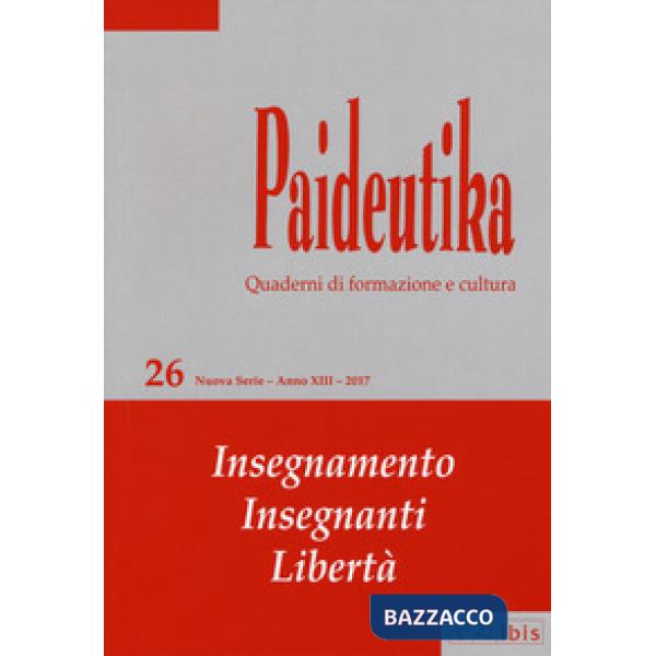 Paideutika. Vol. 26: Insegnamenti, insegnanti, libertà