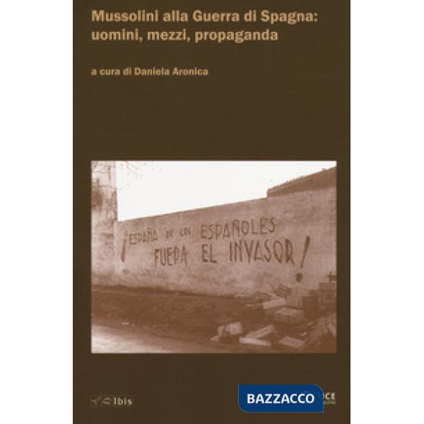 Mussolini alla guerra di Spagna: uomini, mezzi, propaganda