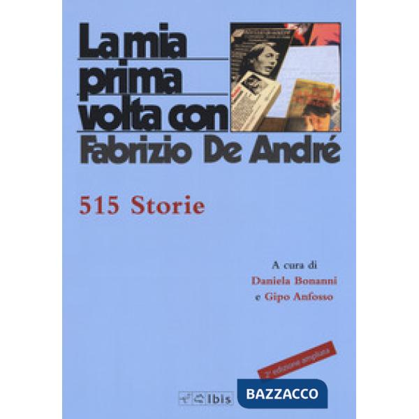 Mia prima volta con Fabrizio De André. 515 storie. Nuova ediz. (La)