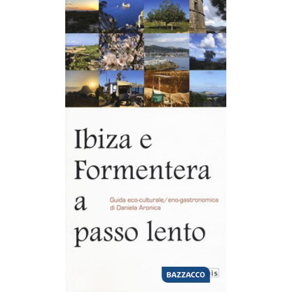 Ibiza e Formentera a passo lento. Guida eco-culturale, eco-gastronomica