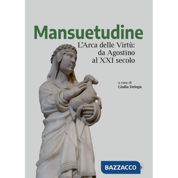 Mansuetudine. L'arca delle virtù: da Agostino al XXI secolo