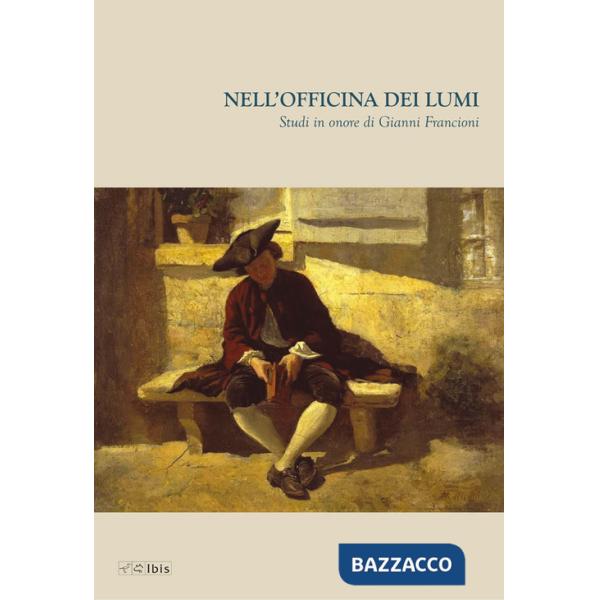 Nell'officina dei lumi. Studi in onore di Gianni Francioni