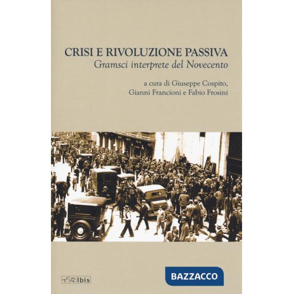 Crisi e rivoluzione passiva. Gramsci interprete del Novecento