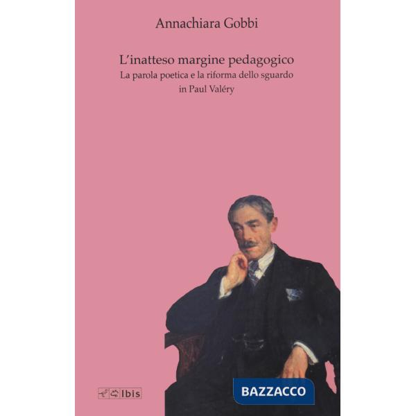 Inatteso margine pedagogico. La parola poetica e la riforma dello sguardo in Paul Valéry (L')