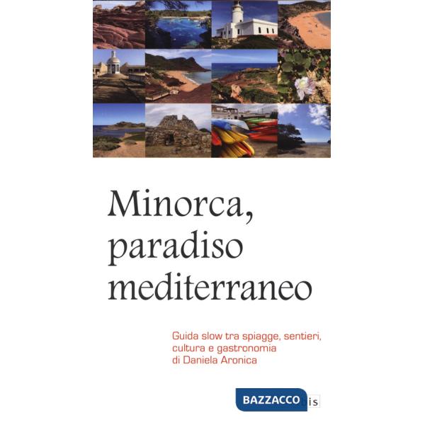 Minorca, paradiso mediterraneo. Guida slow tra spiagge, sentieri, cultura e gastronomia
