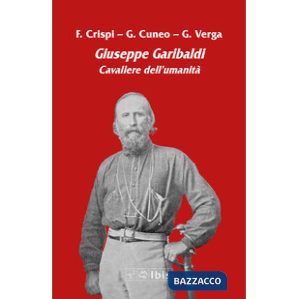 Giuseppe Garibaldi. Cavaliere dell'umanità