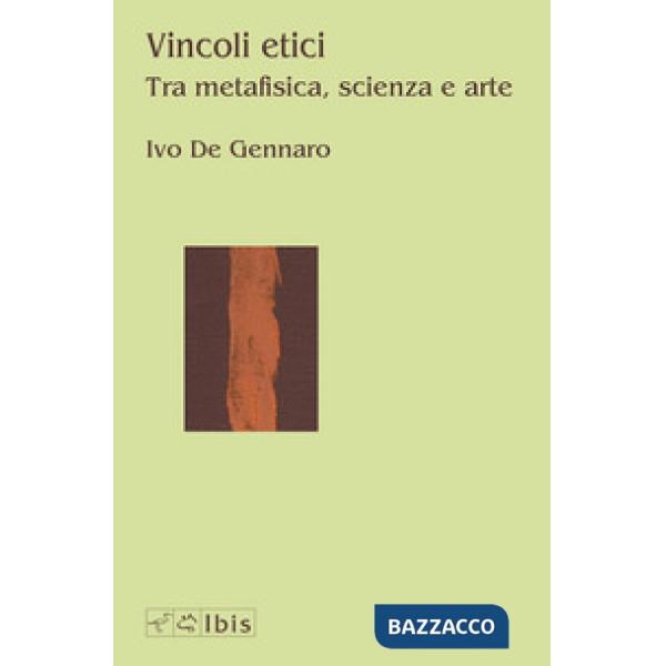 Vincoli etici. Tra metafisica, scienza e arte