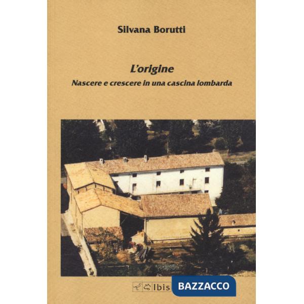 Origine. Nascere e crescere in una cascina lombarda (L')