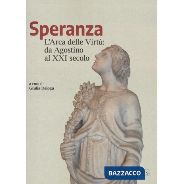 Speranza. L'arca delle virtù da Agostino al XXI secolo
