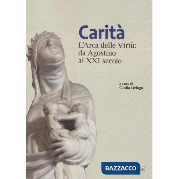 Carità. L'arca delle virtù da Agostino al XXI secolo