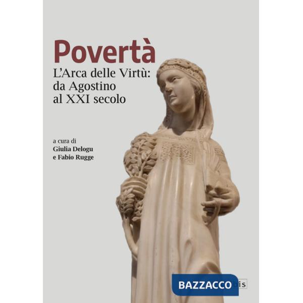 Povertà. L'arca delle virtù da Agostino al XXI secolo
