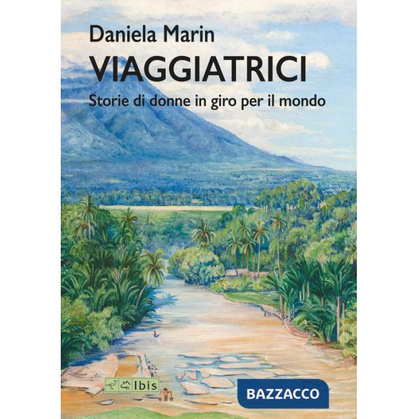 Viaggiatrici. Storie di donne in giro per il mondo