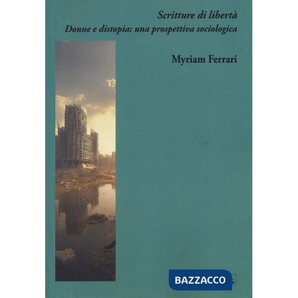 Scritture di libertà. Donne e distopia: Scritture di libertà. Donne e distopia: una prospettiva sociologica