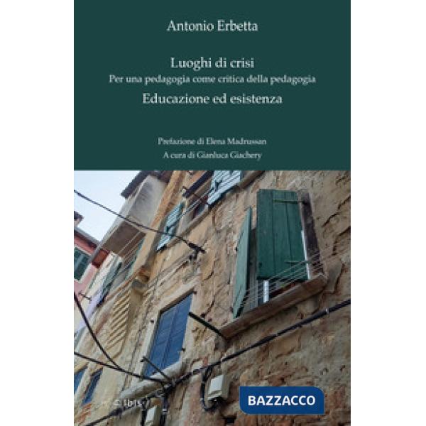 Luoghi di crisi. Per una pedagogia come critica della pedagogia-Educazione ed esistenza