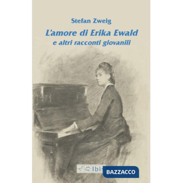 Amore di Erika Ewald e altri racconti giovanili (L')