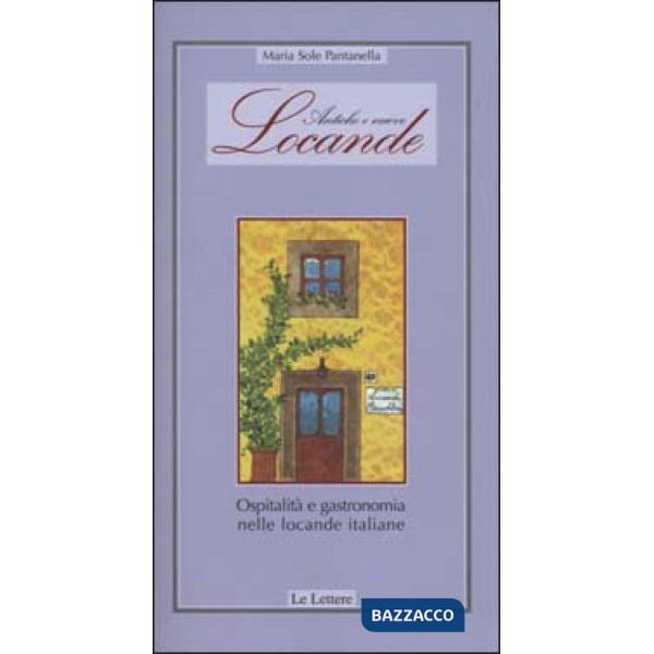 Antiche e nuove locande. Ospitalità e gastronomia nelle locande italiane