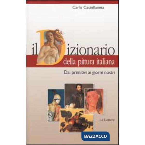 Dizionario della pittura italiana. Dai primitivi ai giorni nostri (Il)