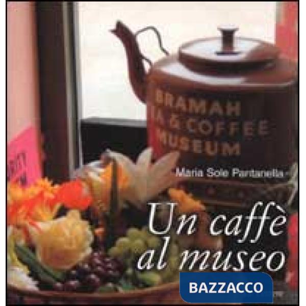 Caffè al museo. Caffetterie dei musei d'Europa (Un)