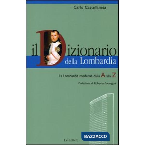 Dizionario della Lombardia. La Lombardia moderna dalla A alla Z (Il)