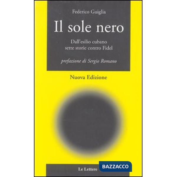 Sole nero. Dall'esilio cubano, sette storie contro Fidel (Il)