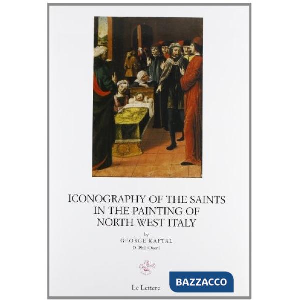 Iconography of the saints in italian painting. Vol. 4: Iconography of the saints in painting of north west Italy (lombardia, Pie