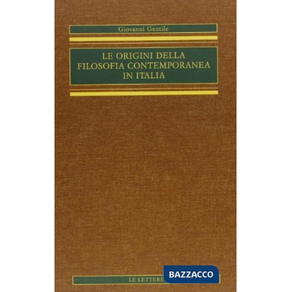 Origini della filosofia contemporanea in Italia (rist. anast.) (Le). Vol. 4