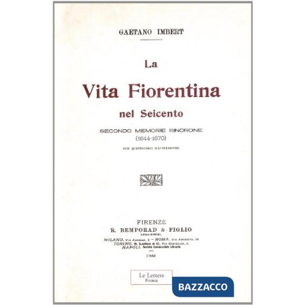 Vita fiorentina nel Seicento secondo memorie sincrone (1644-1670). (rist. anast. 1906) (La)