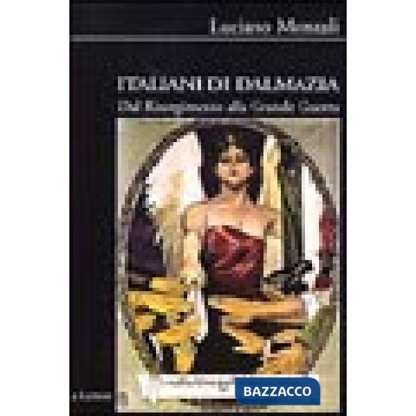 Italiani di Dalmazia. Dal Risorgimento alla grande guerra