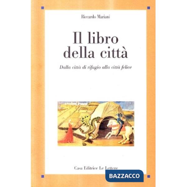 Libro della città. Dalla città di rifugio alla città felice (Il)