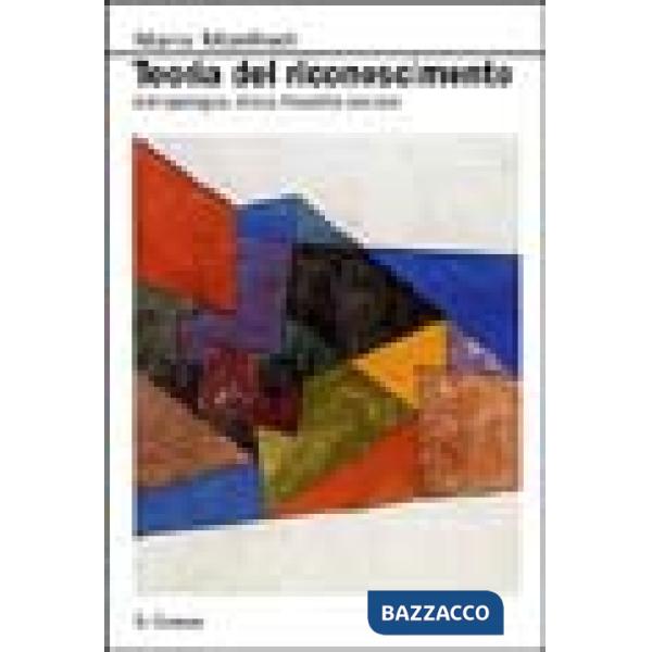 Teoria del riconoscimento. Antropologia, etica, filosofia sociale