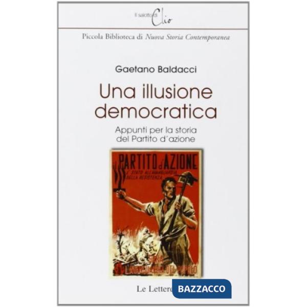 Illusione democratica. Appunti per la storia del Partito d'Azione (Una)