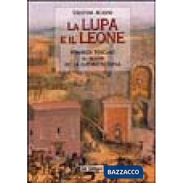 Lupa e il leone. Romanzo toscano al tempo della guerra di Siena (La)