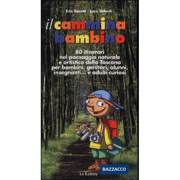 Cammina bambino. 80 itinerari nel paesaggio naturale e artistico della Toscana p