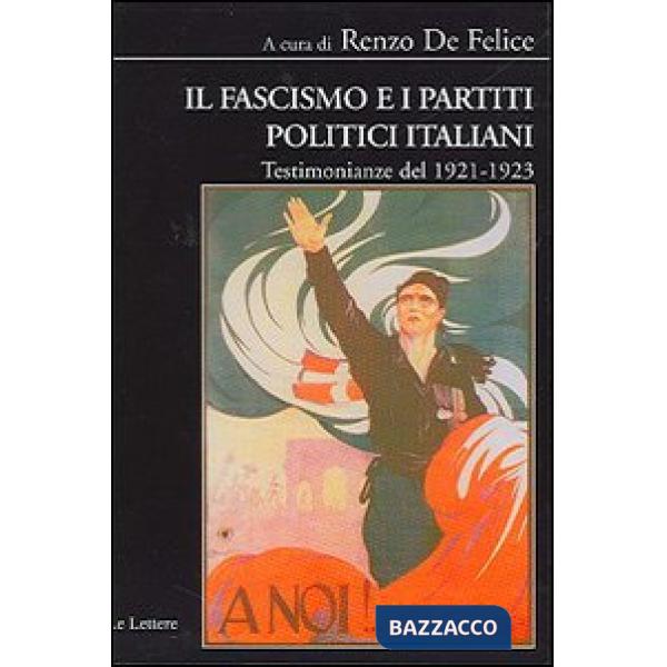 Fascismo e i partiti politici italiani. Testimonianze del 1921-1923 (Il)