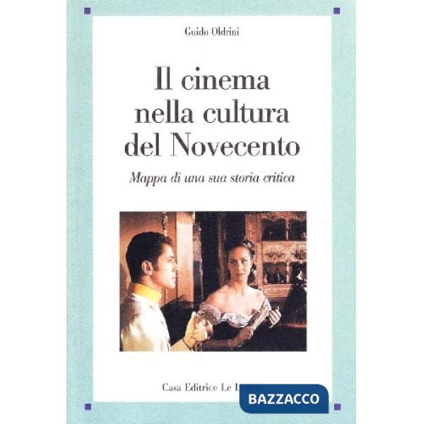 Cinema nella cultura del Novecento. Mappa di una sua storia critica (Il)